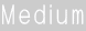 Medium